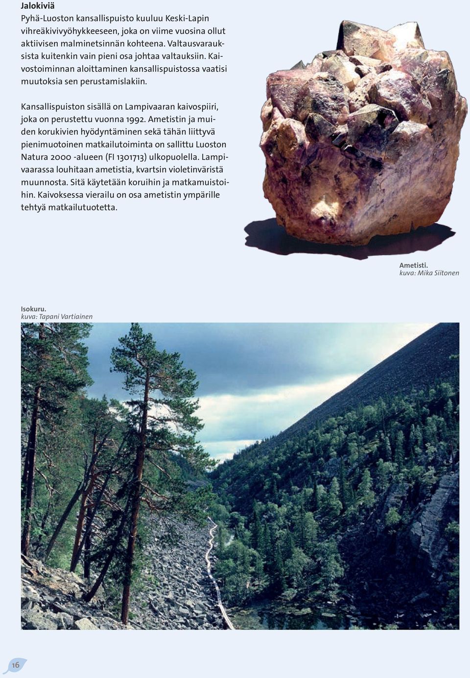 Kansallispuiston sisällä on Lampivaaran kaivospiiri, joka on perustettu vuonna 1992.