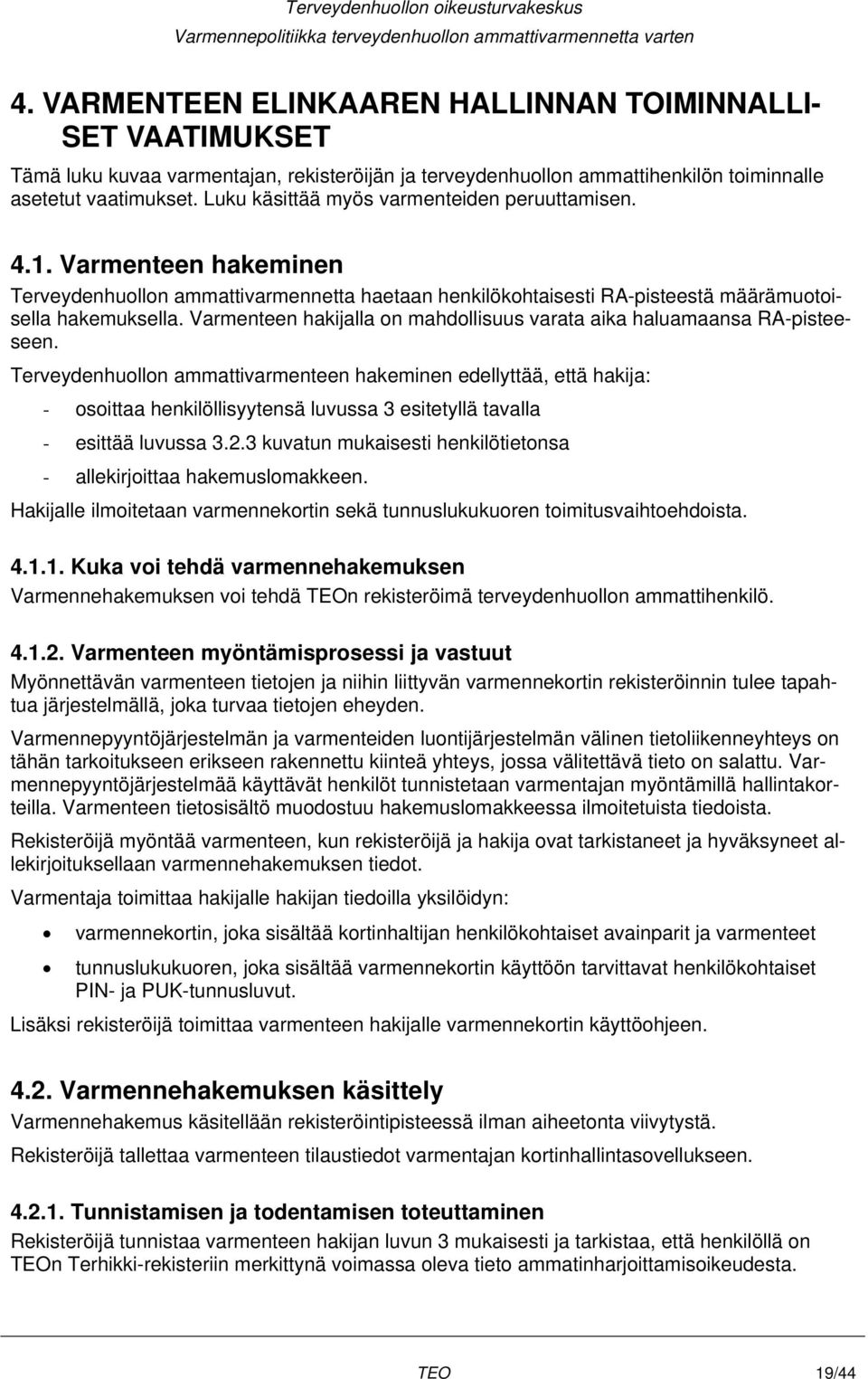 Varmenteen hakijalla on mahdollisuus varata aika haluamaansa RA-pisteeseen.