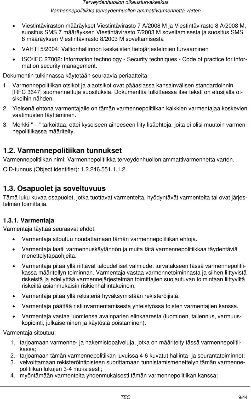 information security management. Dokumentin tulkinnassa käytetään seuraavia periaatteita: 1.