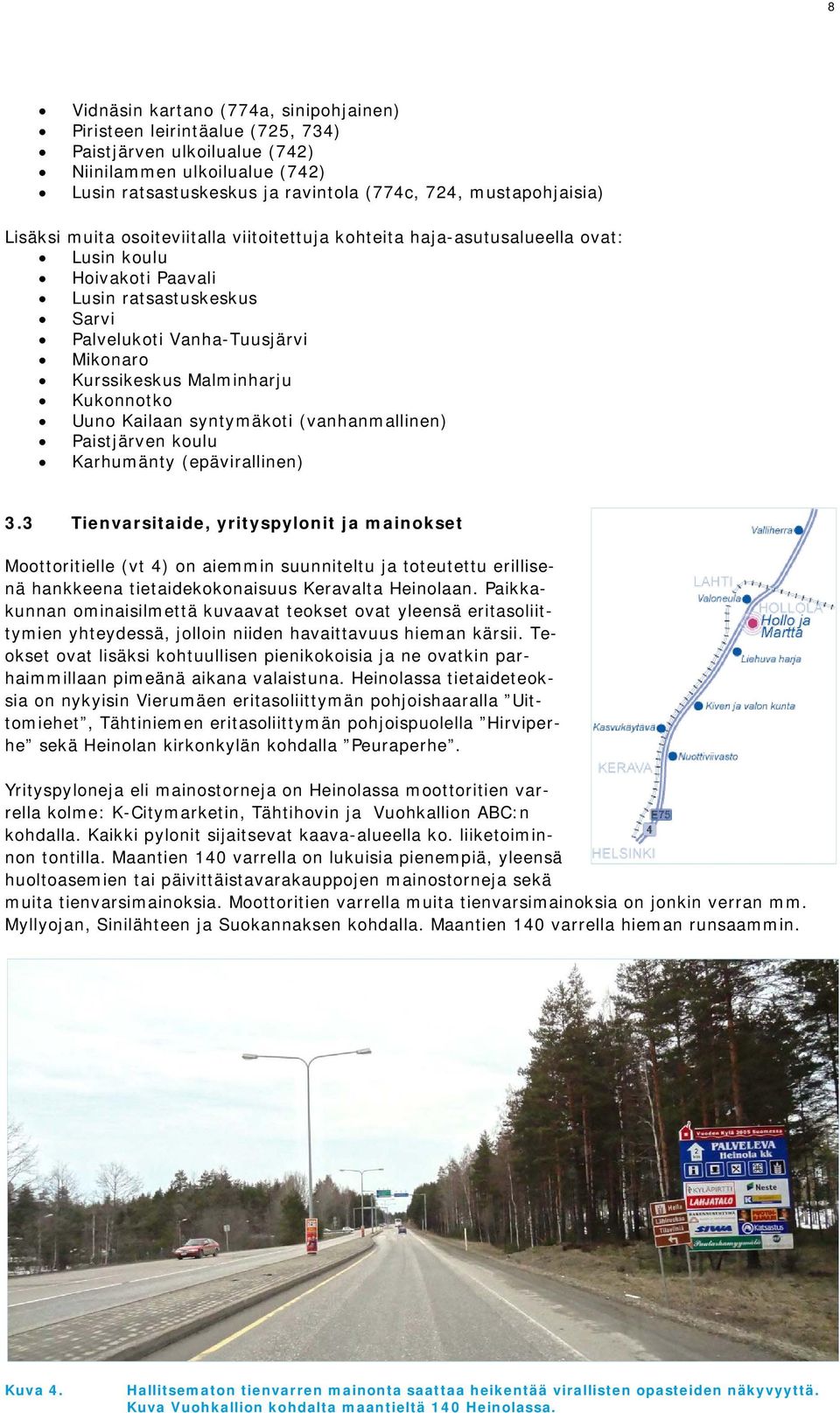 Kukonnotko Uuno Kailaan syntymäkoti (vanhanmallinen) Paistjärven koulu Karhumänty (epävirallinen) 3.