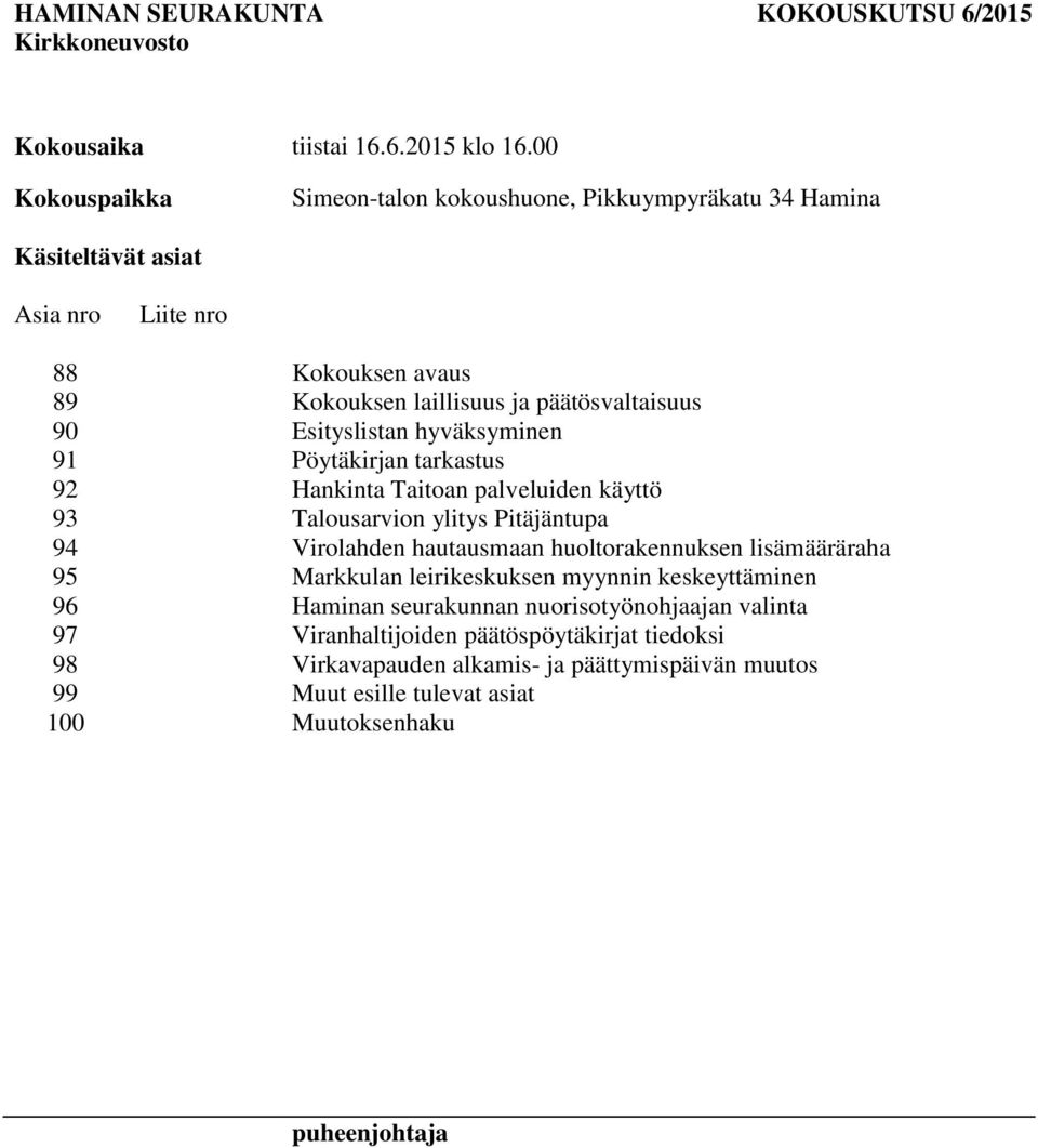 90 listan hyväksyminen 91 Pöytäkirjan tarkastus 92 Hankinta Taitoan palveluiden käyttö 93 Talousarvion ylitys Pitäjäntupa 94 Virolahden hautausmaan huoltorakennuksen