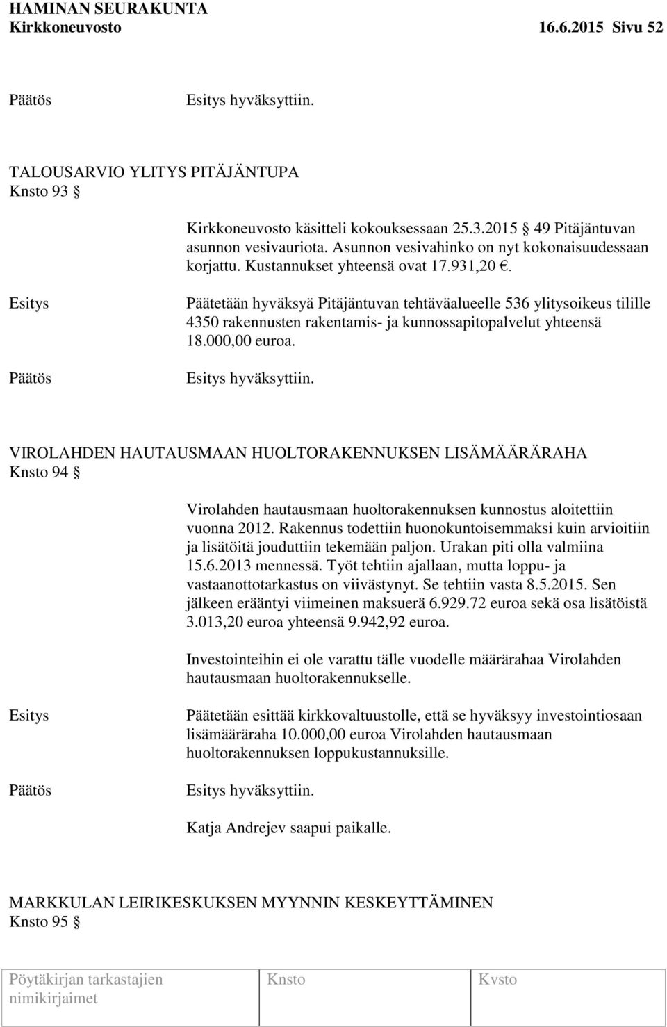 Päätetään hyväksyä Pitäjäntuvan tehtäväalueelle 536 ylitysoikeus tilille 4350 rakennusten rakentamis- ja kunnossapitopalvelut yhteensä 18.000,00 euroa. hyväksyttiin.