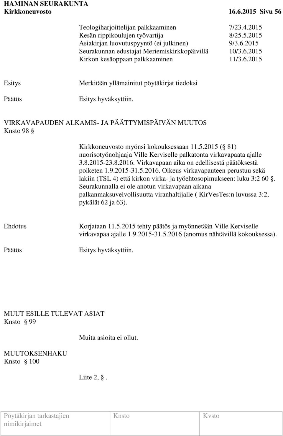 5.2015 ( 81) nuorisotyönohjaaja Ville Kerviselle palkatonta virkavapaata ajalle 3.8.2015-23.8.2016.