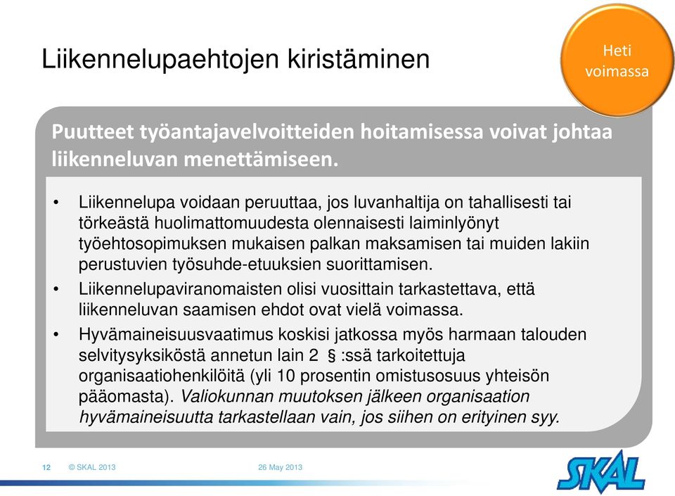 työsuhde-etuuksien suorittamisen. Liikennelupaviranomaisten olisi vuosittain tarkastettava, että liikenneluvan saamisen ehdot ovat vielä voimassa.