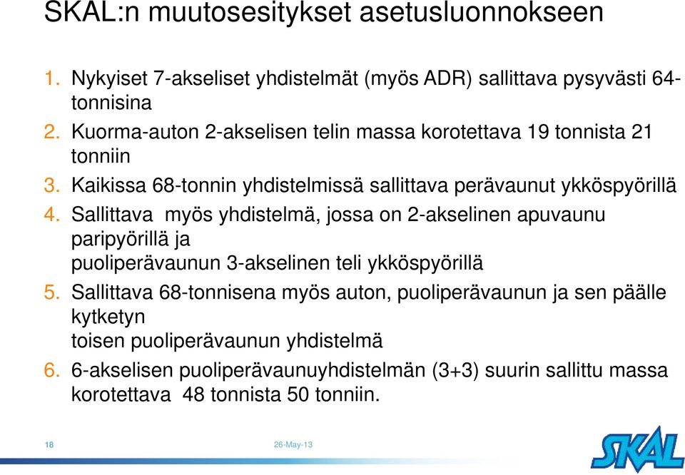 Sallittava myös yhdistelmä, jossa on 2-akselinen apuvaunu paripyörillä ja puoliperävaunun 3-akselinen teli ykköspyörillä 5.