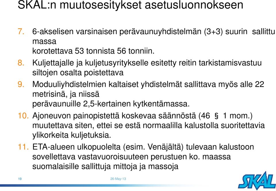 Moduuliyhdistelmien kaltaiset yhdistelmät sallittava myös alle 22 metrisinä, ja niissä perävaunuille 2,5-kertainen kytkentämassa. 10.