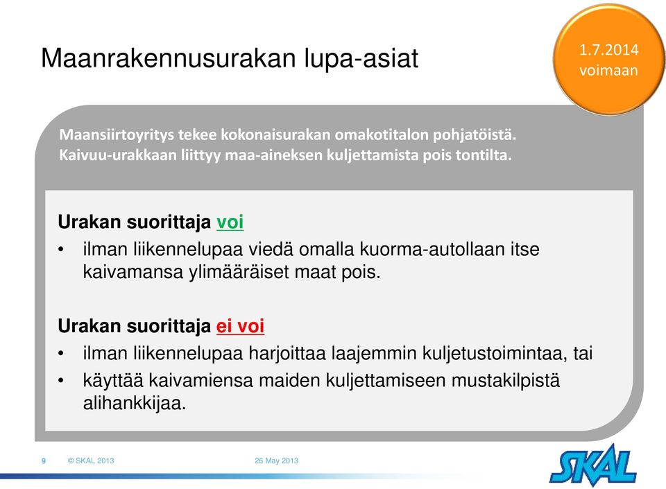 Urakan suorittaja voi ilman liikennelupaa viedä omalla kuorma-autollaan itse kaivamansa ylimääräiset maat pois.