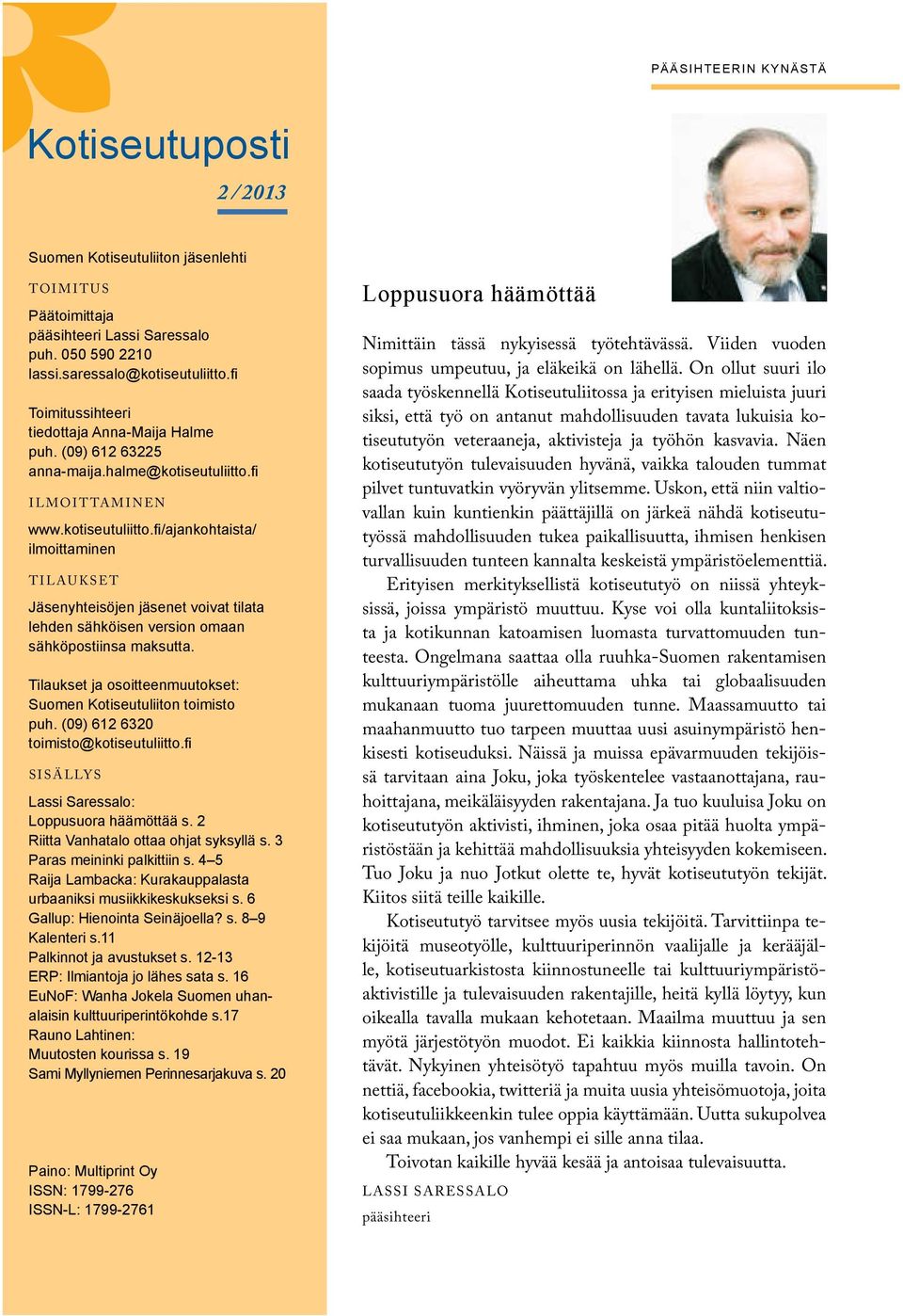 fi I L M O I T TA M I N EN www.kotiseutuliitto.fi /ajankohtaista/ ilmoittaminen T I LAU KSET Jäsenyhteisöjen jäsenet voivat tilata lehden sähköisen version omaan sähköpostiinsa maksutta.