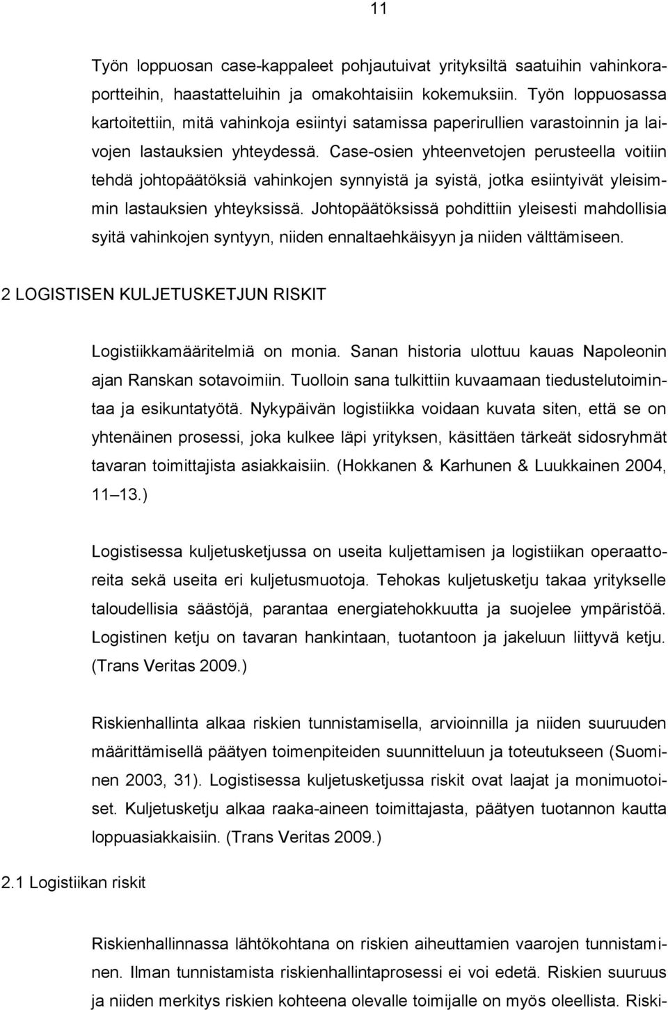 Case-osien yhteenvetojen perusteella voitiin tehdä johtopäätöksiä vahinkojen synnyistä ja syistä, jotka esiintyivät yleisimmin lastauksien yhteyksissä.