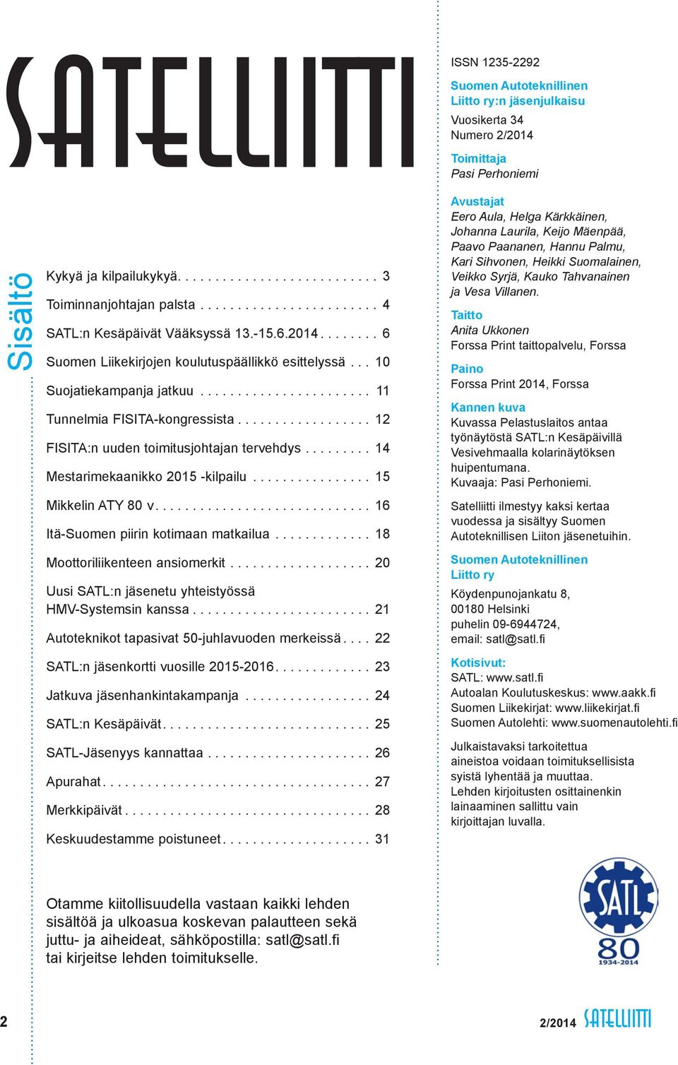 .. 12 FISITA:n uuden toimitusjohtajan tervehdys... 14 Mestarimekaanikko 2015 -kilpailu... 15 Mikkelin ATY 80 v.... 16 Itä-Suomen piirin kotimaan matkailua... 18 Moottoriliikenteen ansiomerkit.