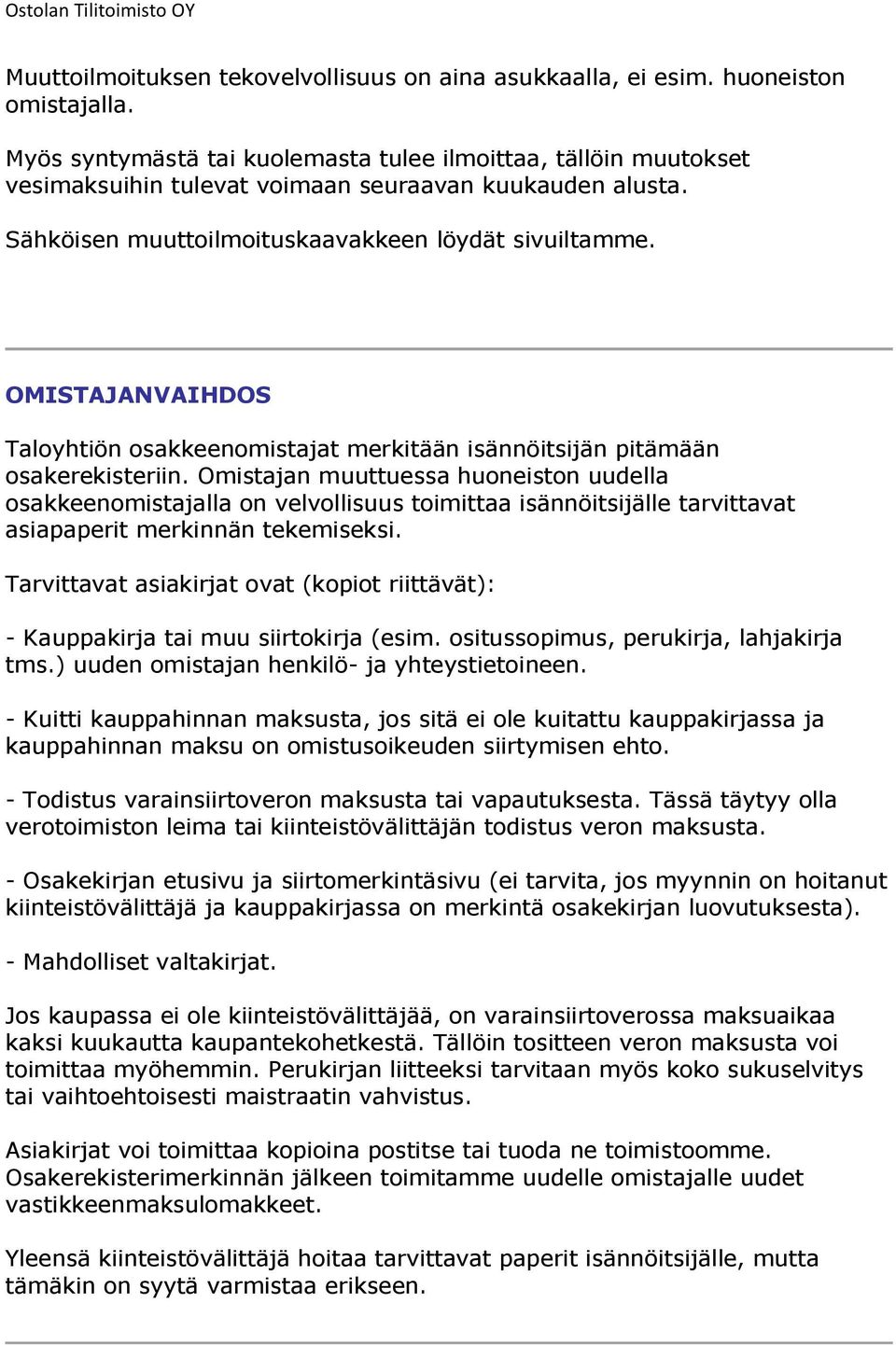 OMISTAJANVAIHDOS Taloyhtiön osakkeenomistajat merkitään isännöitsijän pitämään osakerekisteriin.