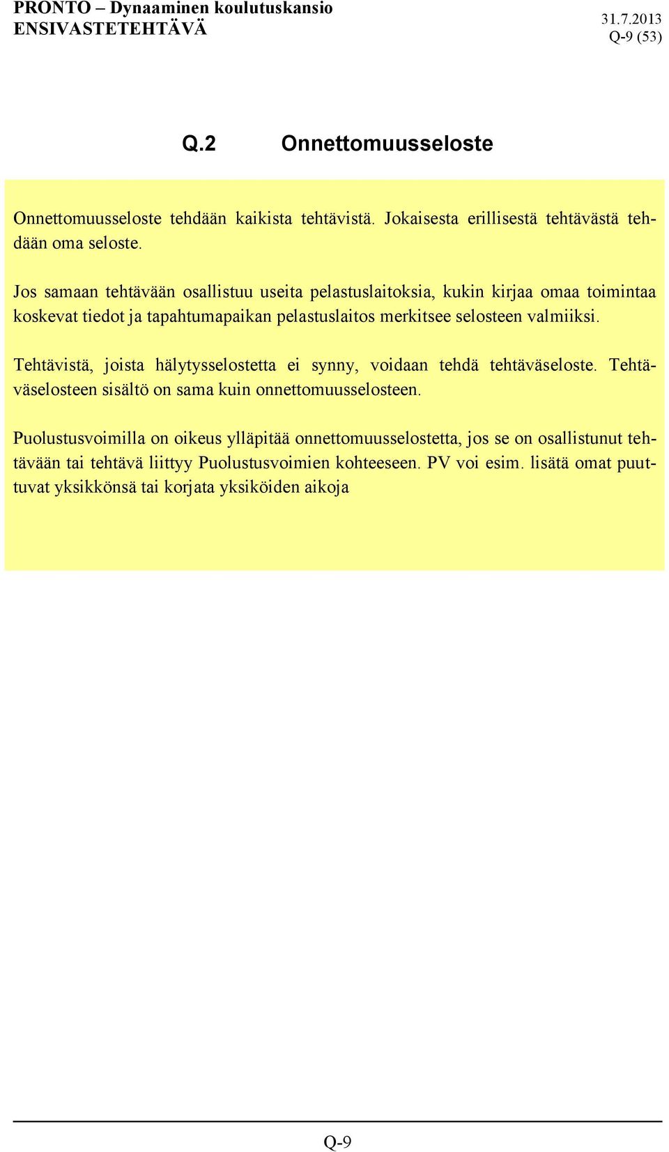 Tehtävistä, joista hälytysselostetta ei synny, voidaan tehdä tehtäväseloste. Tehtäväselosteen sisältö on sama kuin onnettomuusselosteen.