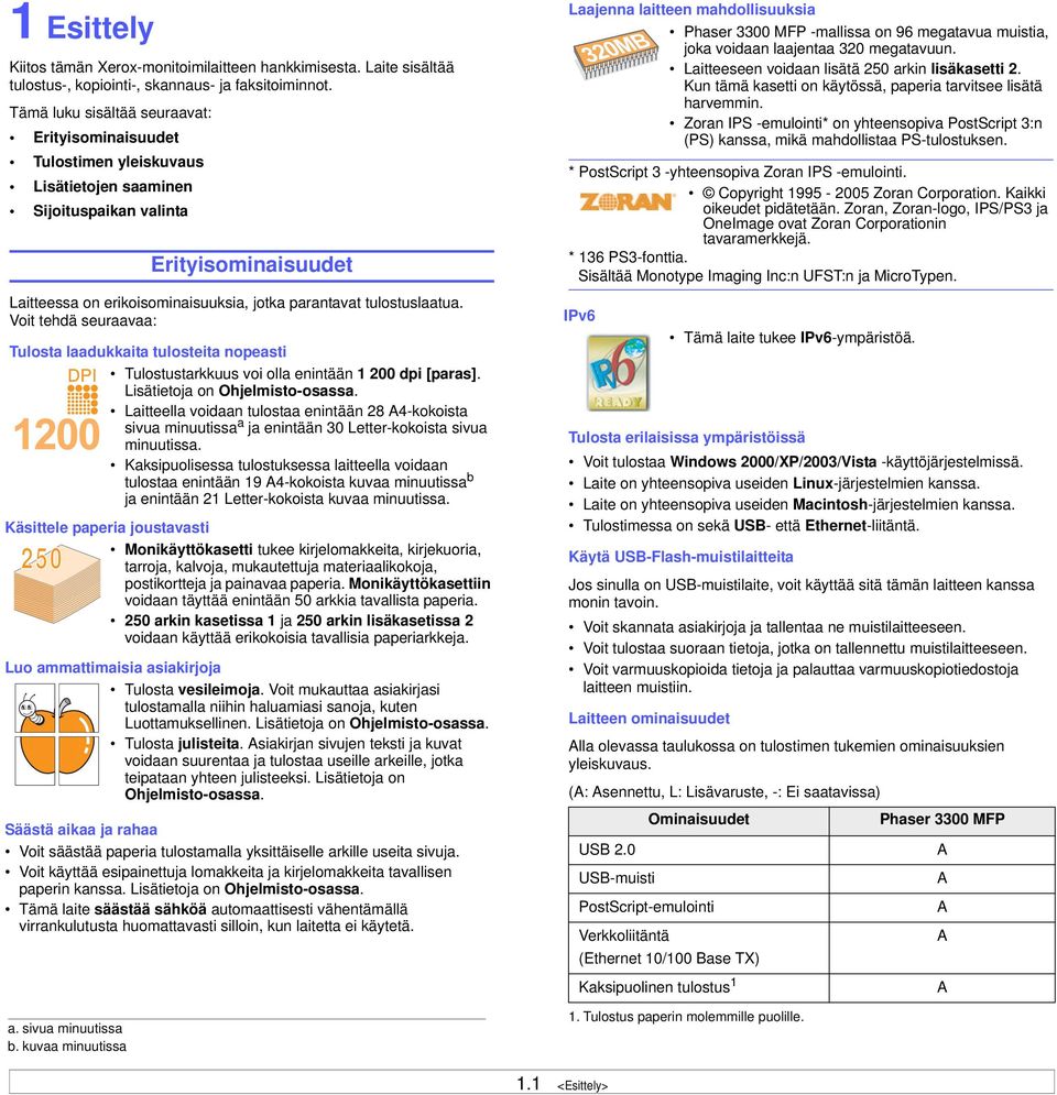 tulostuslaatua. Voit tehdä seuraavaa: Tulosta laadukkaita tulosteita nopeasti Tulostustarkkuus voi olla enintään 1 200 dpi [paras]. Lisätietoja on Ohjelmisto-osassa.