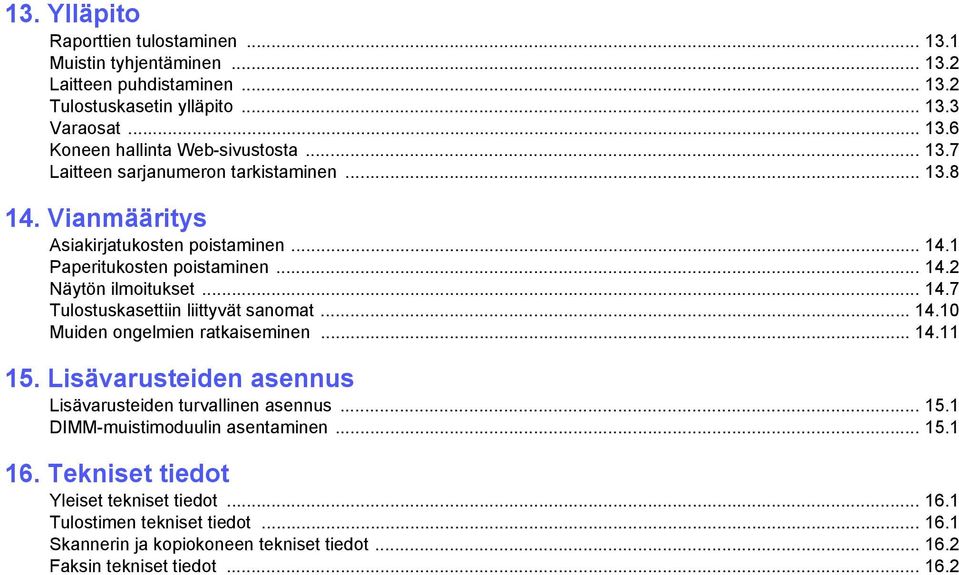 .. 14.10 Muiden ongelmien ratkaiseminen... 14.11 15. Lisävarusteiden asennus Lisävarusteiden turvallinen asennus... 15.1 DIMM-muistimoduulin asentaminen... 15.1 16.