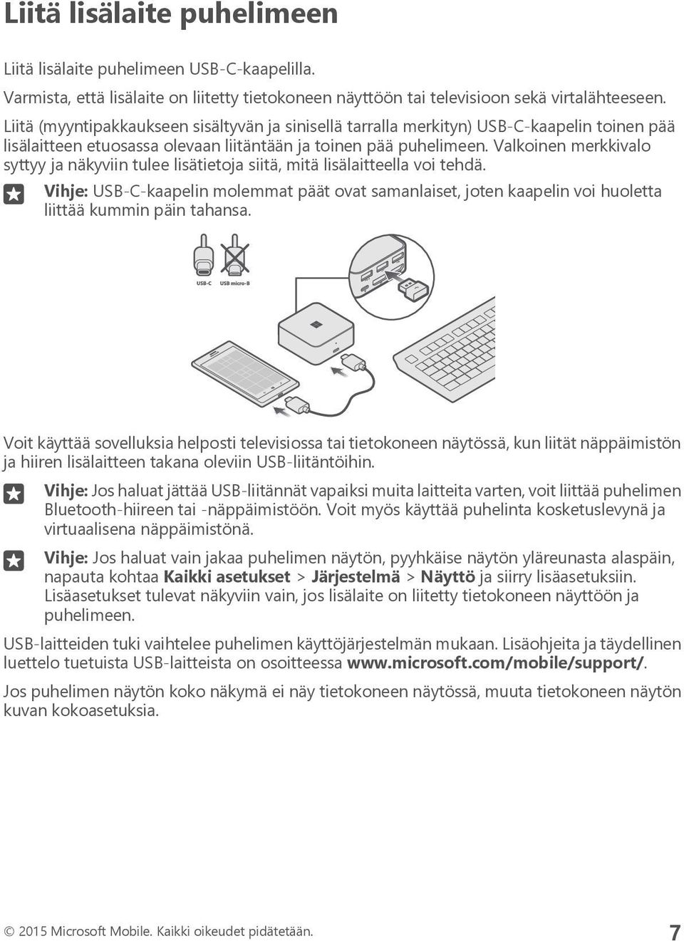 Valkoinen merkkivalo syttyy ja näkyviin tulee lisätietoja siitä, mitä lisälaitteella voi tehdä.