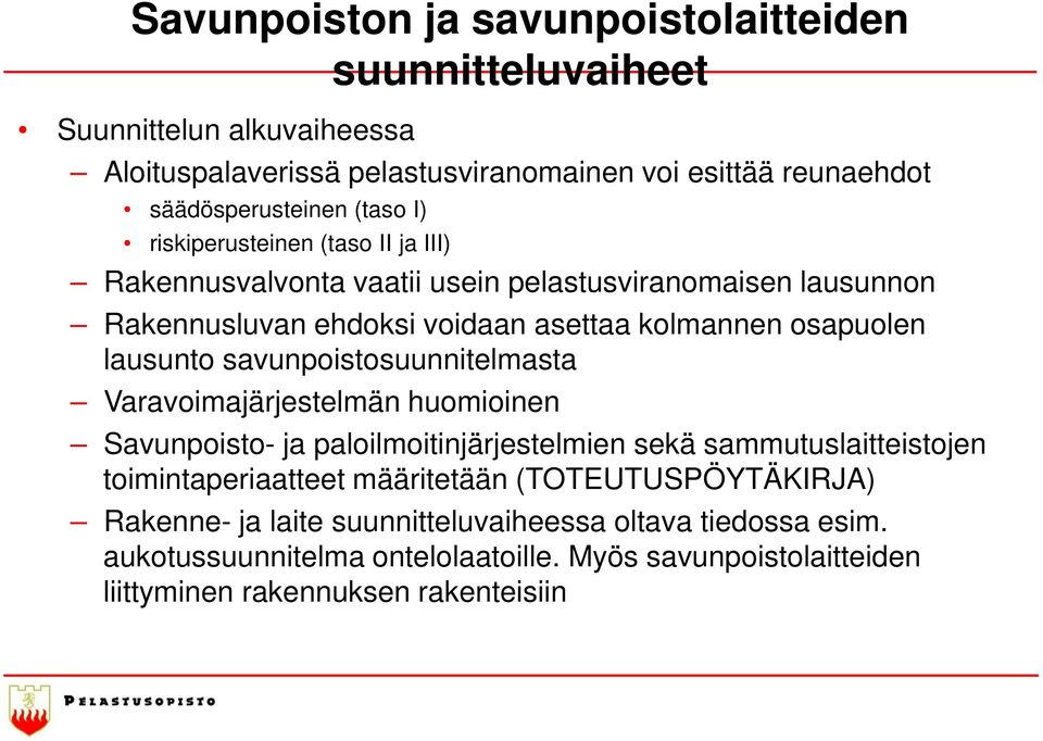 lausunto savunpoistosuunnitelmasta Varavoimajärjestelmän huomioinen Savunpoisto- ja paloilmoitinjärjestelmien sekä sammutuslaitteistojen toimintaperiaatteet määritetään