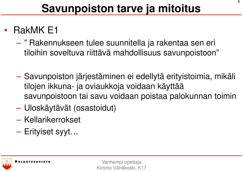 mikäli tilojen ikkuna- ja oviaukkoja voidaan käyttää savunpoistoon tai savu voidaan poistaa