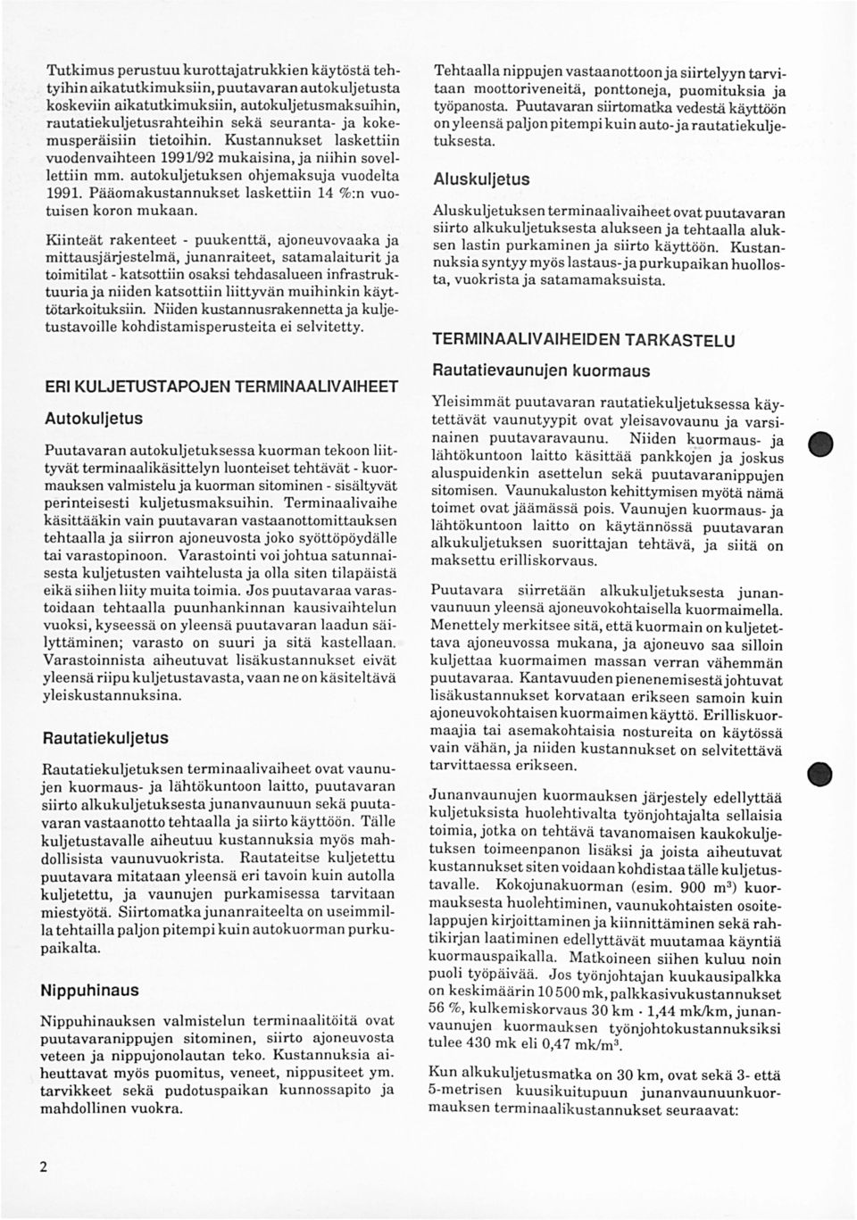 Pääomakustannukset laskettiin 14 %:n vuotuisen koron mukaan.