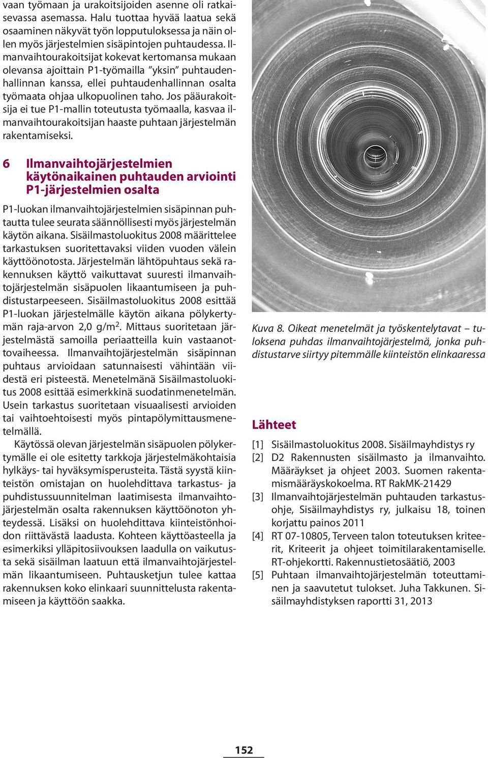 Jos pääurakoitsija ei tue P1-mallin toteutusta työmaalla, kasvaa ilmanvaihtourakoitsijan haaste puhtaan järjestelmän rakentamiseksi.