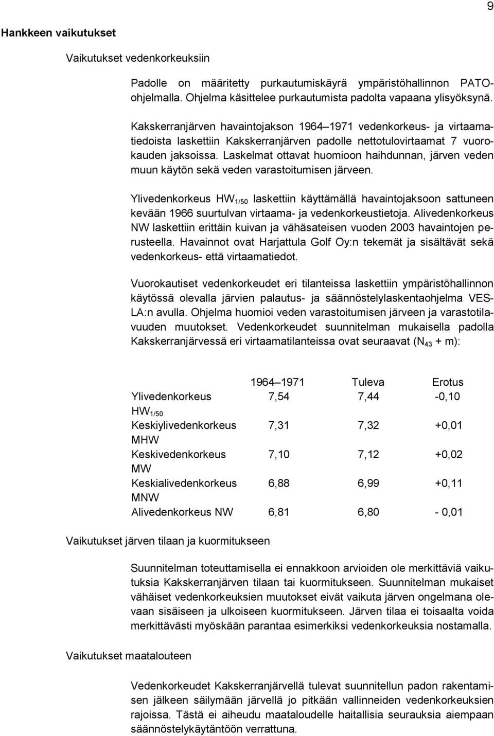 Laskelmat ottavat huomioon haihdunnan, järven veden muun käytön sekä veden varastoitumisen järveen.