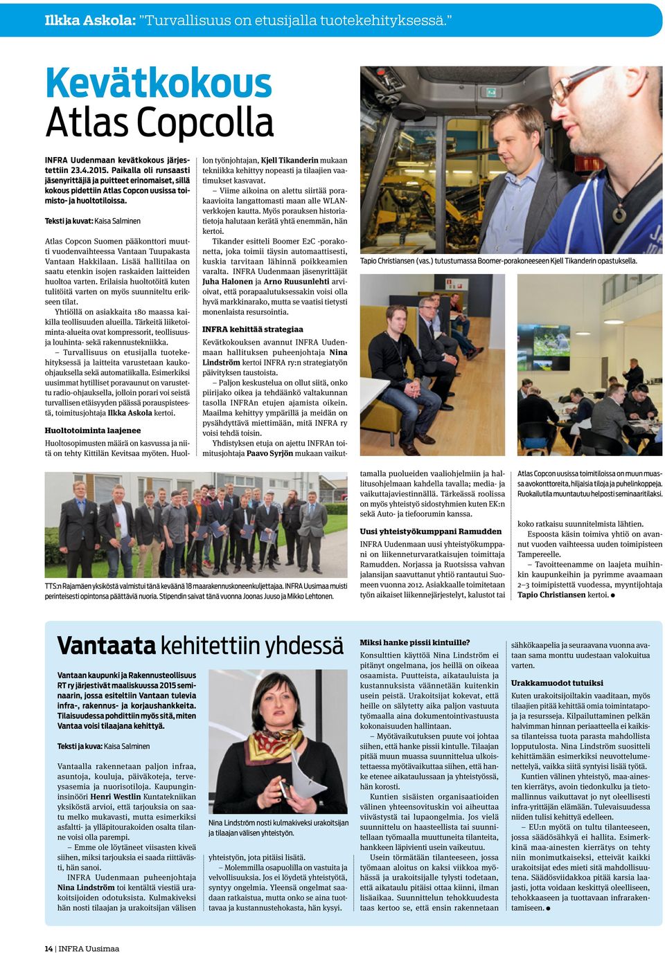 Teksti ja kuvat: Kaisa Salminen Atlas Copcon Suomen pääkonttori muutti vuodenvaihteessa Vantaan Tuupakasta Vantaan Hakkilaan.