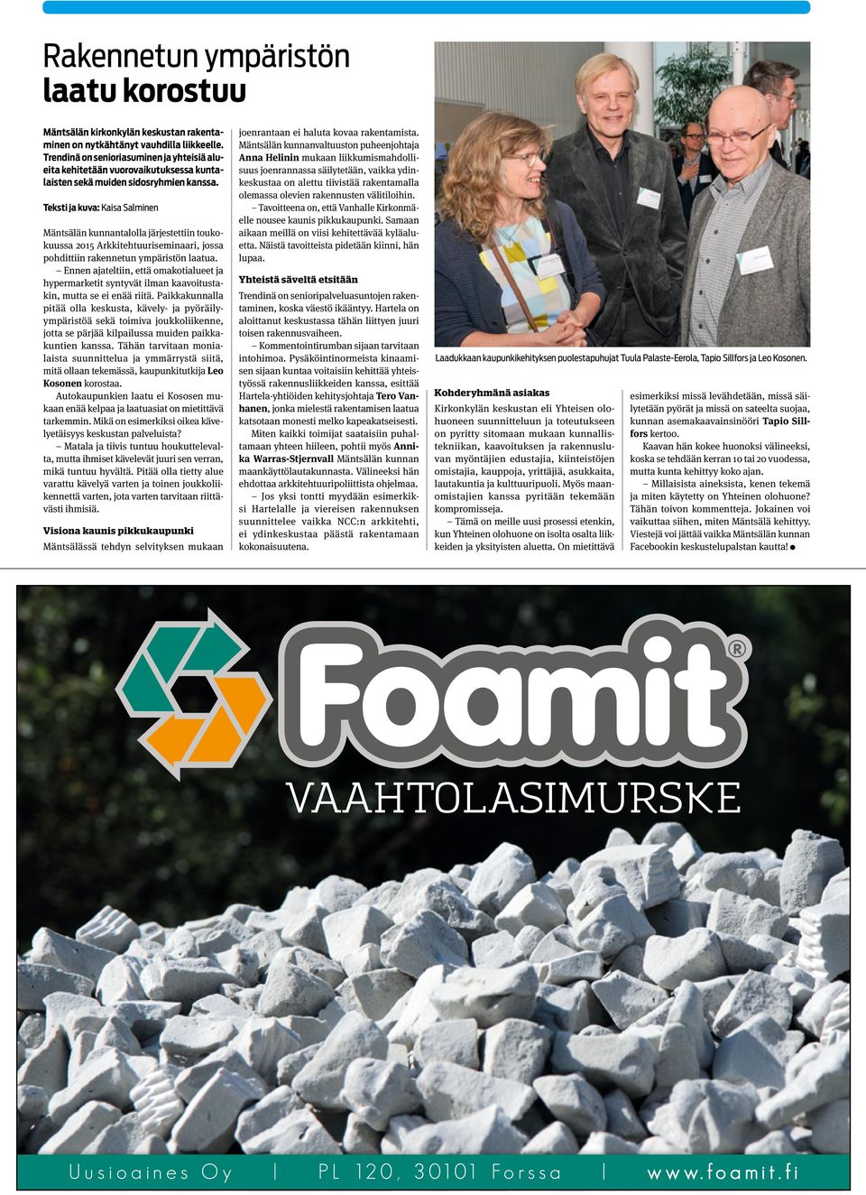 Teksti ja kuva: Kaisa Salminen Mäntsälän kunnantalolla järjestettiin toukokuussa 2015 Arkkitehtuuriseminaari, jossa pohdittiin rakennetun ympäristön laatua.