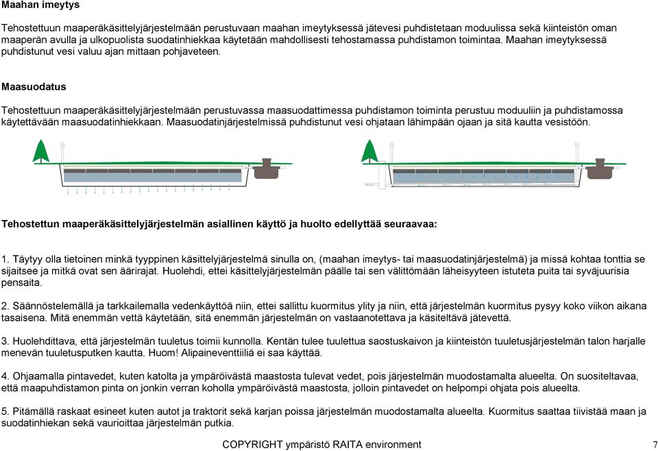 Maasuodatus Tehostettuun maaperäkäsittelyjärjestelmään perustuvassa maasuodattimessa puhdistamon toiminta perustuu moduuliin ja puhdistamossa käytettävään maasuodatinhiekkaan.