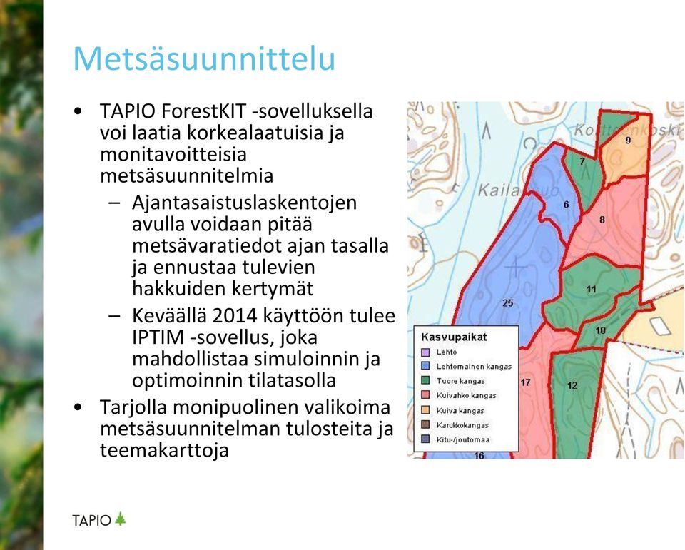 ennustaa tulevien hakkuiden kertymät Keväällä 2014 käyttöön tulee IPTIM -sovellus, joka mahdollistaa