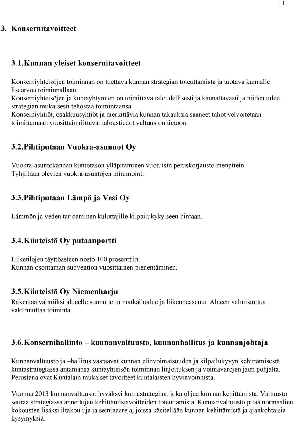 Konserniyhtiöt, osakkuusyhtiöt ja merkittäviä kunnan takauksia saaneet tahot velvoitetaan toimittamaan vuosittain riittävät taloustiedot valtuuston tietoon. 3.2.