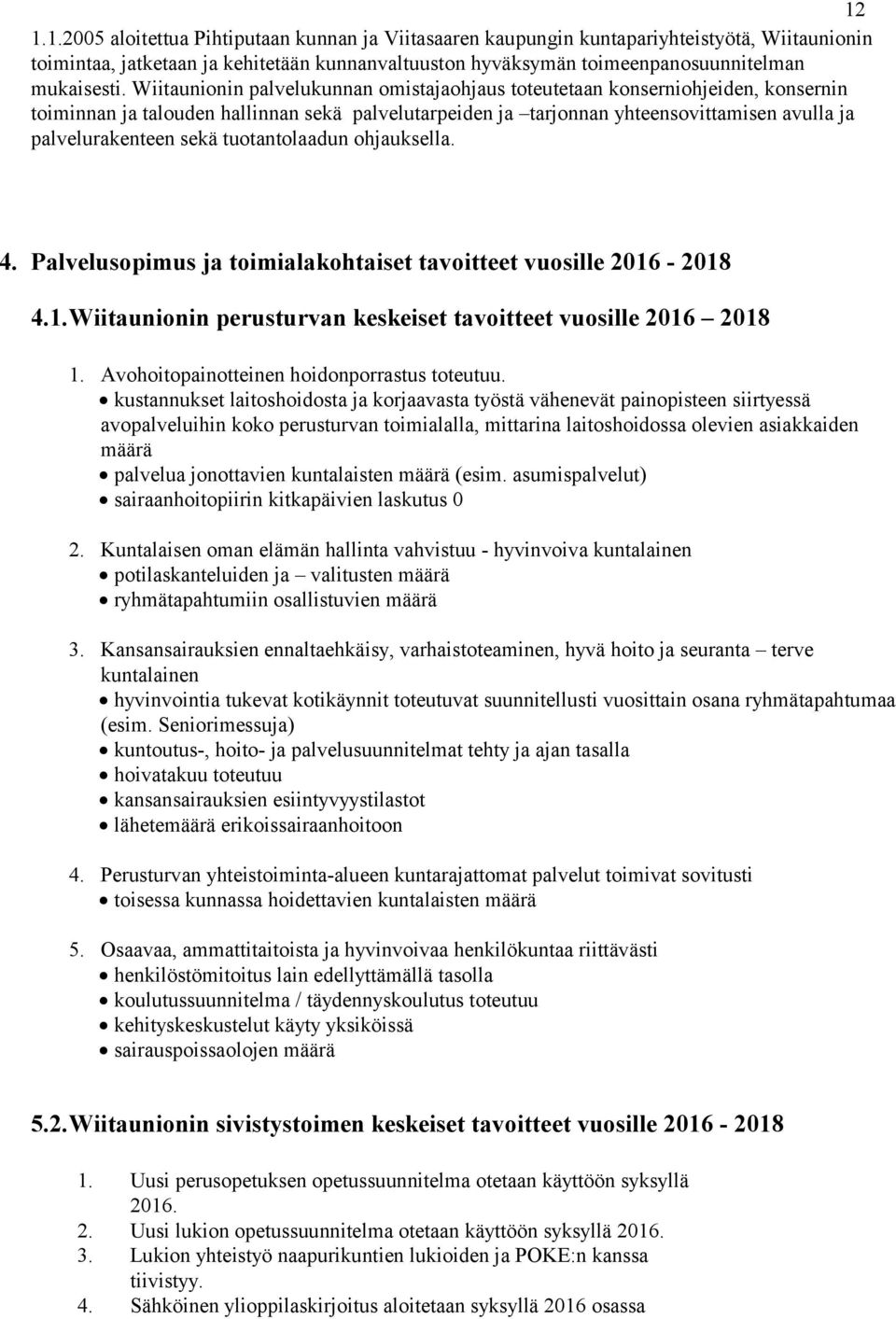 tuotantolaadun ohjauksella. 4. Palvelusopimus ja toimialakohtaiset tavoitteet vuosille 2016-2018 4.1.Wiitaunionin perusturvan keskeiset tavoitteet vuosille 2016 2018 1.