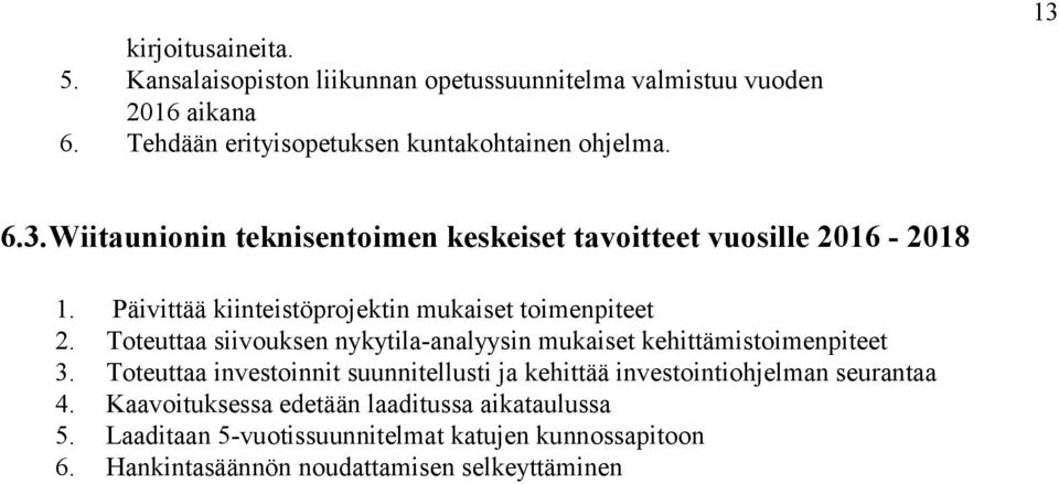 Toteuttaa siivouksen nykytila-analyysin mukaiset kehittämistoimenpiteet 3.