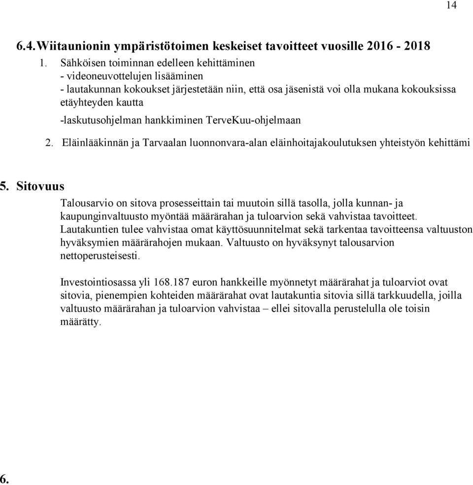 -laskutusohjelman hankkiminen TerveKuu-ohjelmaan 2. Eläinlääkinnän ja Tarvaalan luonnonvara-alan eläinhoitajakoulutuksen yhteistyön kehittämi 5.