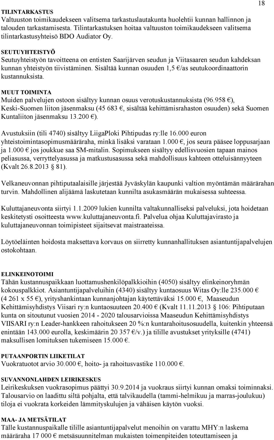 18 SEUTUYHTEISTYÖ Seutuyhteistyön tavoitteena on entisten Saarijärven seudun ja Viitasaaren seudun kahdeksan kunnan yhteistyön tiivistäminen.