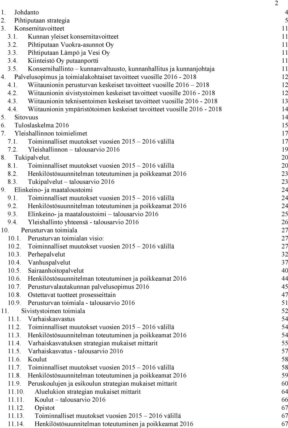 2. Wiitaunionin sivistystoimen keskeiset tavoitteet vuosille 2016-2018 12 4.3. Wiitaunionin teknisentoimen keskeiset tavoitteet vuosille 2016-2018 13 4.4. Wiitaunionin ympäristötoimen keskeiset tavoitteet vuosille 2016-2018 14 5.