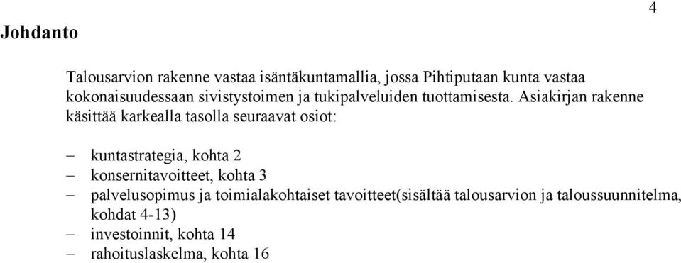 Asiakirjan rakenne käsittää karkealla tasolla seuraavat osiot: kuntastrategia, kohta 2