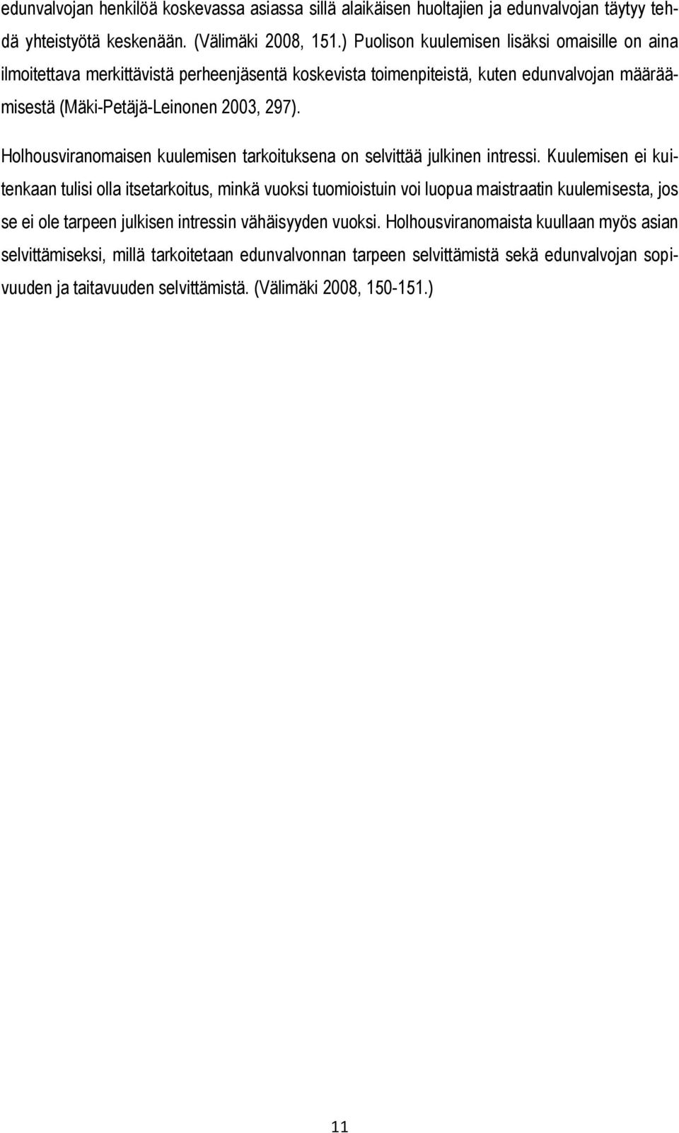 Holhousviranomaisen kuulemisen tarkoituksena on selvittää julkinen intressi.
