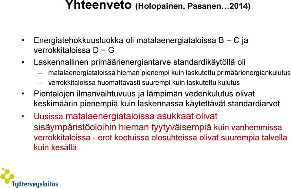 kulutus Pientalojen ilmanvaihtuvuus ja lämpimän vedenkulutus olivat keskimäärin pienempiä kuin laskennassa käytettävät standardiarvot Uusissa