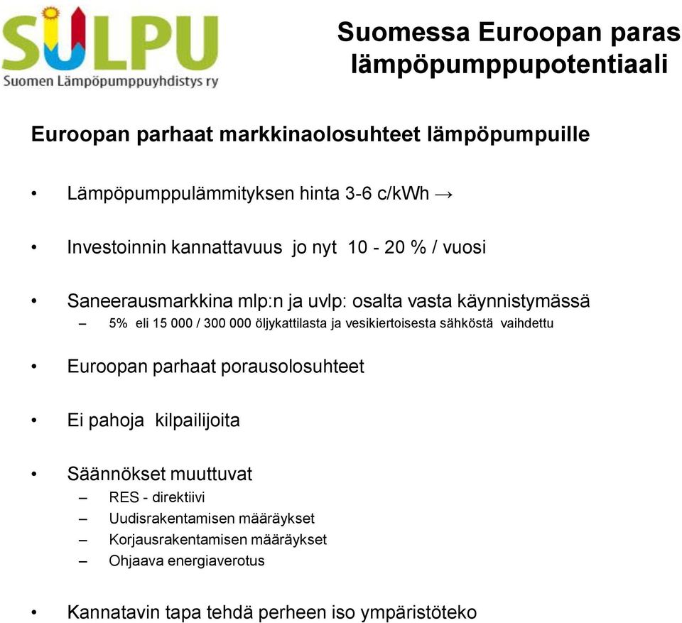 öljykattilasta ja vesikiertoisesta sähköstä vaihdettu Euroopan parhaat porausolosuhteet Ei pahoja kilpailijoita Säännökset muuttuvat RES