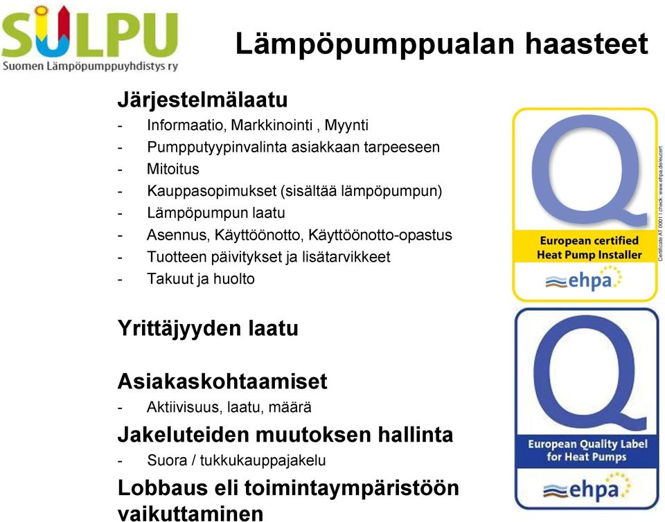 päivitykset ja lisätarvikkeet - Takuut ja huolto Yrittäjyyden laatu Asiakaskohtaamiset - Aktiivisuus, laatu, määrä