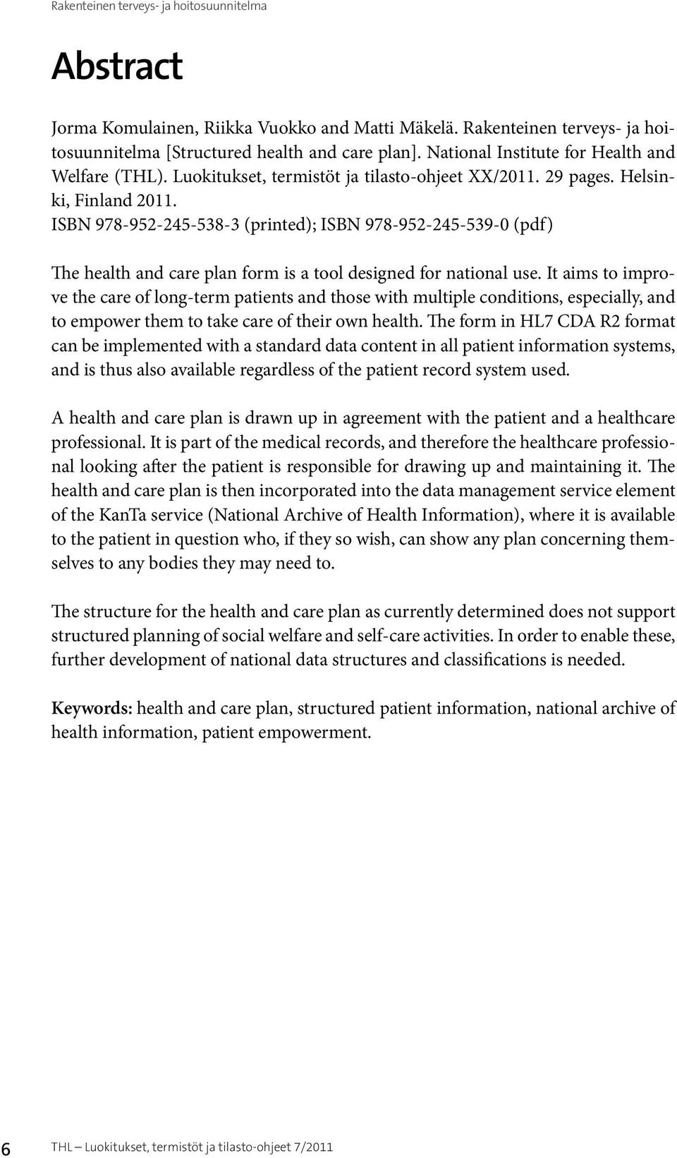 ISBN 978-952-245-538-3 (printed); ISBN 978-952-245-539-0 (pdf) The health and care plan form is a tool designed for national use.