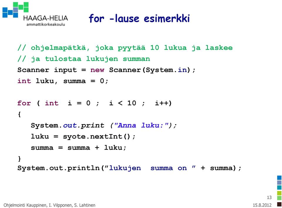 in); int luku, summa = 0; for ( int i = 0 ; i < 10 ; i++) { System.out.