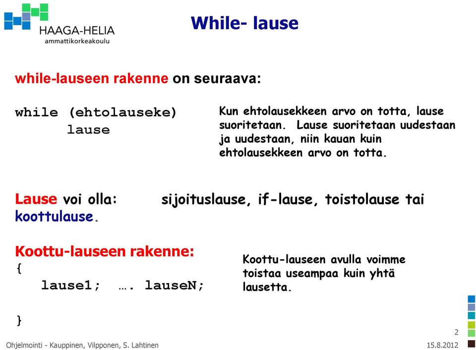 Lause voi olla: koottulause. sijoituslause, if-lause, toistolause tai Koottu-lauseen rakenne: { lause1;.