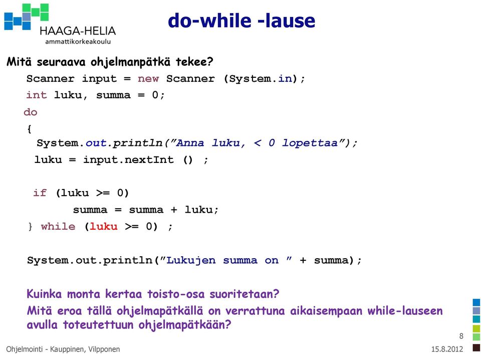 nextint () ; if (luku >= 0) summa = summa + luku; } while (luku >= 0) ; System.out.