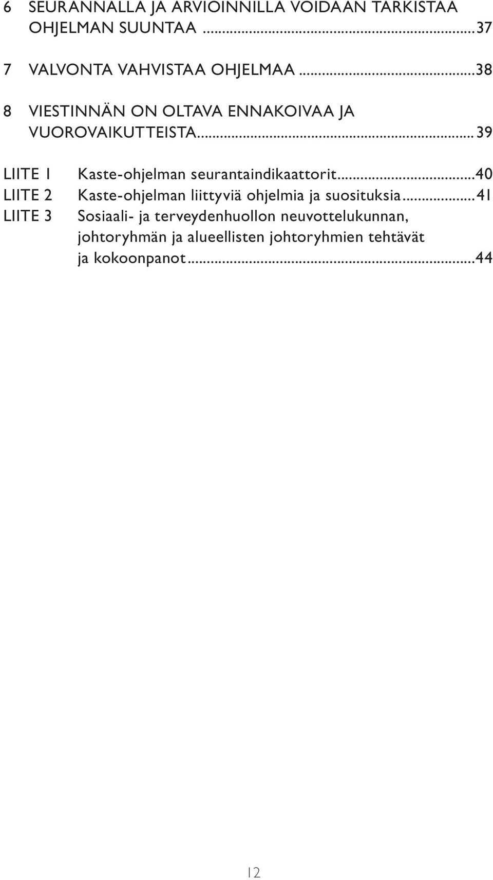 ..39 LIITE 1 liite 2 liite 3 Kaste-ohjelman seurantaindikaattorit.