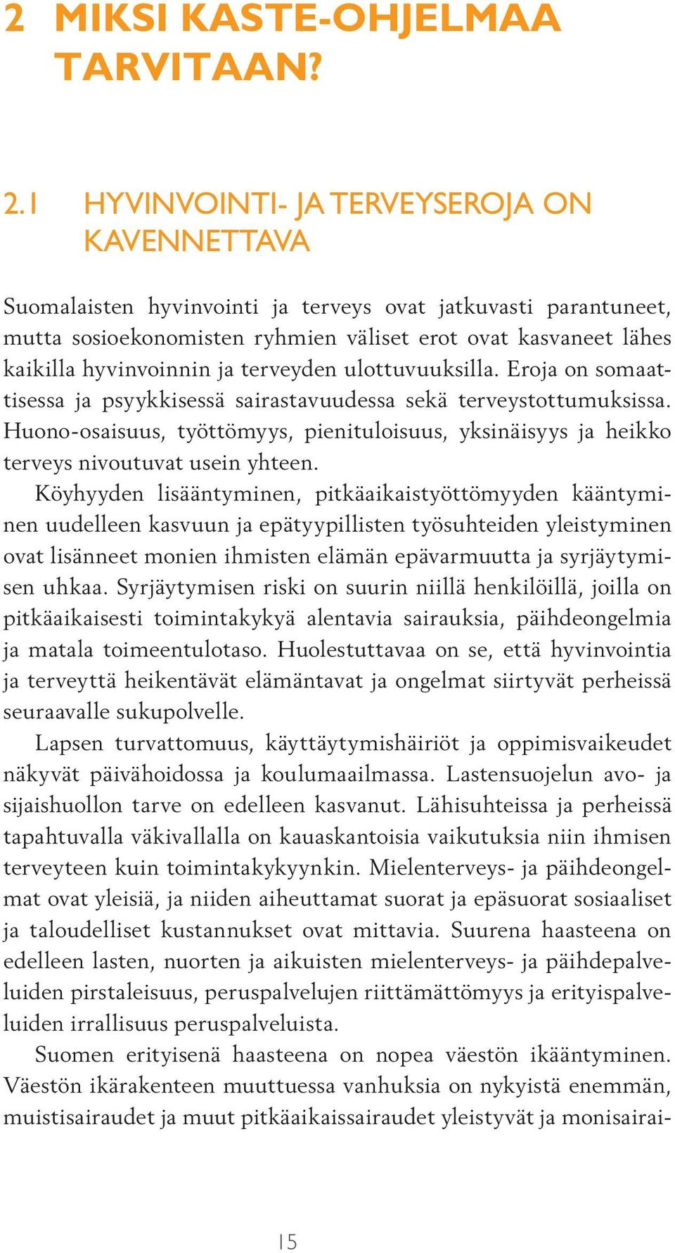 ja terveyden ulottuvuuksilla. Eroja on somaattisessa ja psyykkisessä sairastavuudessa sekä terveystottumuksissa.