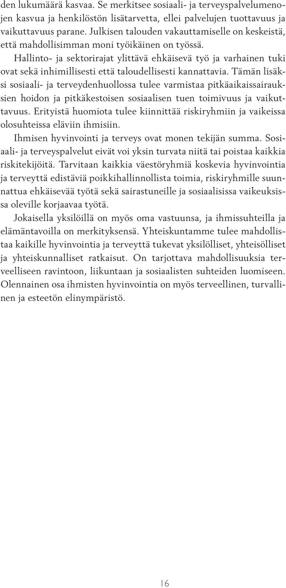 Hallinto- ja sektorirajat ylittävä ehkäisevä työ ja varhainen tuki ovat sekä inhimillisesti että taloudellisesti kannattavia.