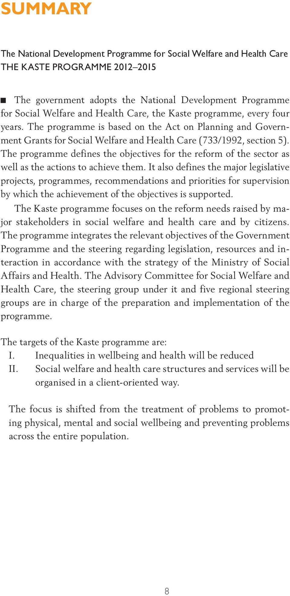 The programme defines the objectives for the reform of the sector as well as the actions to achieve them.