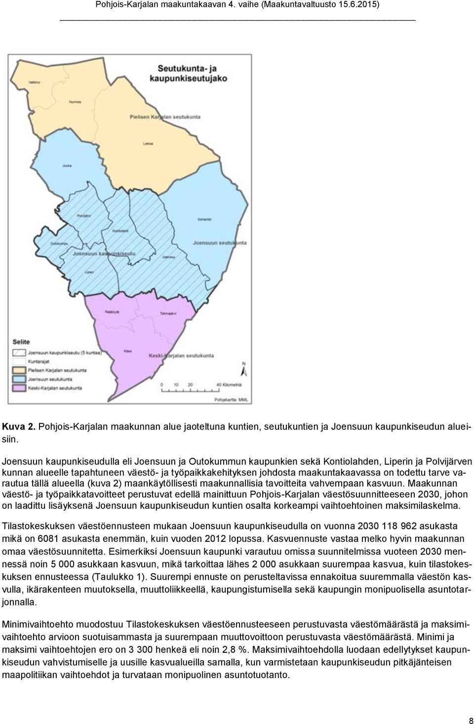 todettu tarve varautua tällä alueella (kuva 2) maankäytöllisesti maakunnallisia tavoitteita vahvempaan kasvuun.