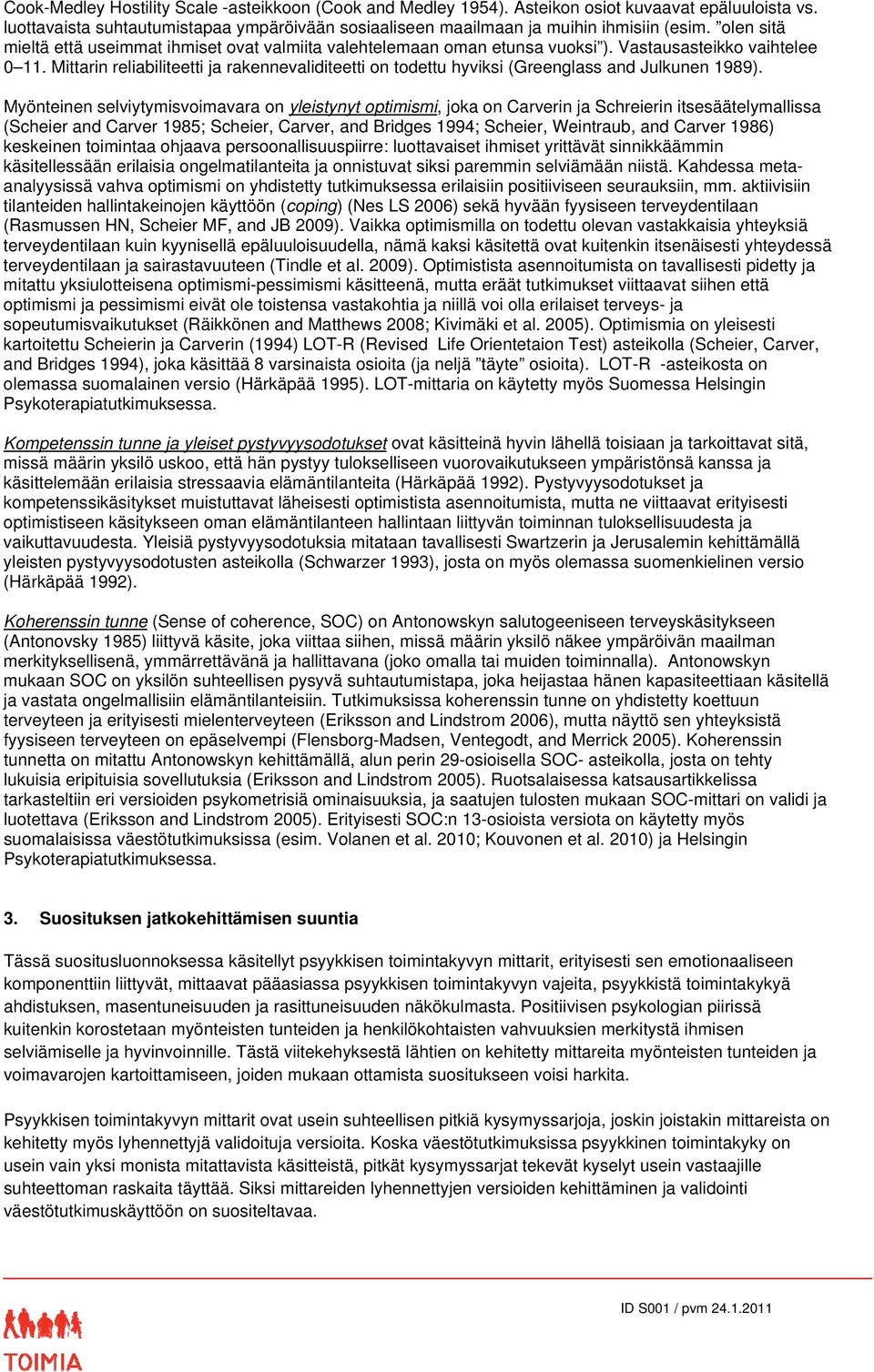 Mittarin reliabiliteetti ja rakennevaliditeetti on todettu hyviksi (Greenglass and Julkunen 1989).