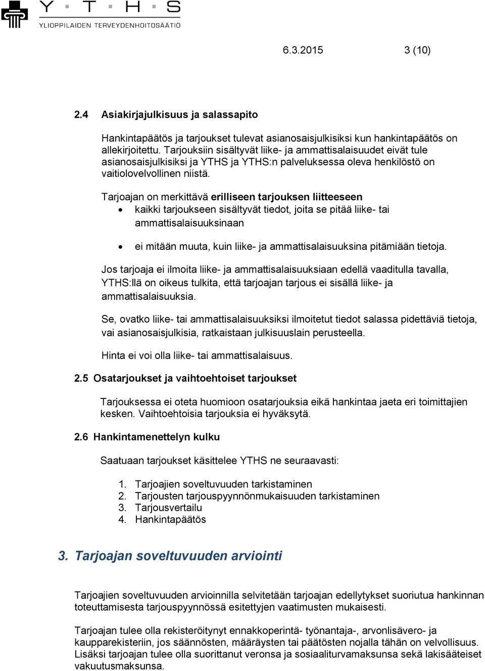 Tarjoajan on merkittävä erilliseen tarjouksen liitteeseen kaikki tarjoukseen sisältyvät tiedot, joita se pitää liike- tai ammattisalaisuuksinaan ei mitään muuta, kuin liike- ja ammattisalaisuuksina